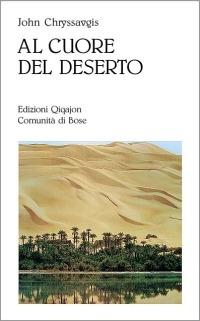 Al cuore del deserto - John Chryssavgis - Libro Qiqajon 2004, Spiritualità orientale | Libraccio.it