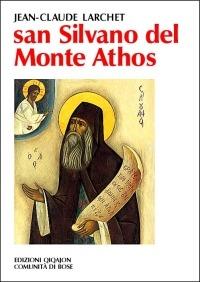 San Silvano del monte Athos - Jean-Claude Larchet - Libro Qiqajon 2004, Spiritualità orientale | Libraccio.it