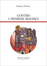 Contro i pensieri malvagi. Antirrhetikos - Evagrio Pontico - Libro Qiqajon 2005, Padri orientali | Libraccio.it