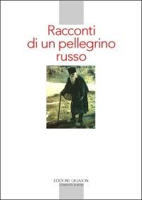 Racconti di un pellegrino russo - Anonimo russo - Libro Qiqajon 2005, Spiritualità orientale | Libraccio.it