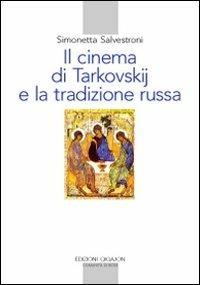 Il cinema di Tarkovskij e la tradizione russa - Simonetta Salvestroni - Libro Qiqajon 2006, Spiritualità orientale | Libraccio.it