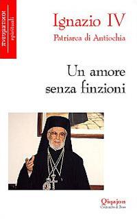 Un amore senza finzioni - Hazim Ignazio IV - Libro Qiqajon 2006, Pneumatikoi. Spirituali | Libraccio.it