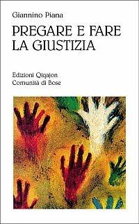 Pregare e fare giustizia - Giannino Piana - Libro Qiqajon 2006, Preghiera e vita | Libraccio.it