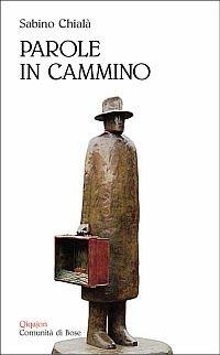 Parole in cammino. Testi e appunti sulle dimensioni del viaggiare - Sabino Chialà - Libro Qiqajon 2006, Poesia | Libraccio.it