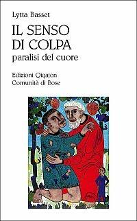 Il senso di colpa. Paralisi del cuore - Lytta Basset - Libro Qiqajon 2007, Sequela oggi | Libraccio.it