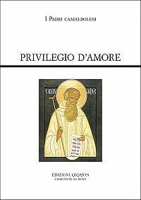 Privilegio d'amore. Fonti camaldolesi. Testi normativi, testimonianze documentarie e letterarie  - Libro Qiqajon 2007, Spiritualità occidentale | Libraccio.it