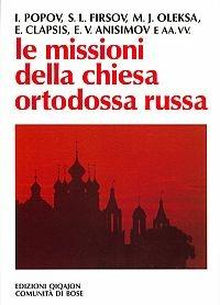 Le missioni della Chiesa ortodossa russa - Ioann Popov, Sergej L. Firsov, Emmanuel Clapsis - Libro Qiqajon 2007, Spiritualità orientale | Libraccio.it
