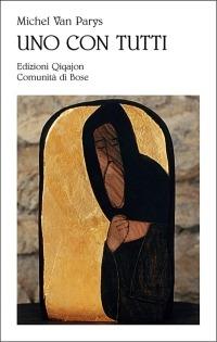 Uno con tutti. Essere monaci oggi - Michel Van Parys - Libro Qiqajon 2008, Sequela oggi | Libraccio.it