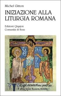 Iniziazione alla liturgia romana - Michel Gitton - Libro Qiqajon 2008, Liturgia e vita | Libraccio.it