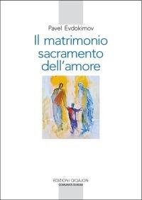 Il matrimonio, sacramento dell'amore - Pavel Evdokìmov - Libro Qiqajon 2008, Spiritualità orientale | Libraccio.it
