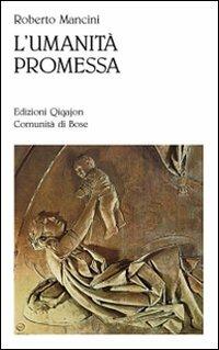 L'umanità promessa. Vivere il cristianesimo nell'età della globalizzazione - Roberto Mancini - Libro Qiqajon 2009, Sequela oggi | Libraccio.it
