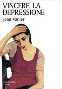 Vincere la depressione - Jean Vanier - Libro Qiqajon 2009, Sympathetika | Libraccio.it