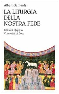 La liturgia della nostra fede - Albert Gerhards - Libro Qiqajon 2010, Liturgia e vita | Libraccio.it