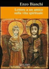 Lettere a un amico sulla vita spirituale - Enzo Bianchi - Libro Qiqajon 2010, Sequela oggi | Libraccio.it