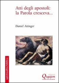 Atti degli apostoli: la Parola cresceva... - Daniel Attinger - Libro Qiqajon 2010, Spiritualità biblica | Libraccio.it