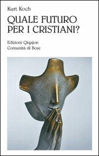 Quale futuro per i cristiani? Sfide e opportunità - Kurt Koch - Libro Qiqajon 2010, Sequela oggi | Libraccio.it