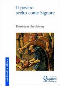 Il povero scelto come Signore. La buona notizia è annunciata ai poveri - Dominique Barthélemy - Libro Qiqajon 2011, Spiritualità biblica | Libraccio.it