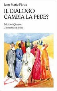 Il dialogo cambia la fede? - Jean-Marie Ploux - Libro Qiqajon 2011, Sequela oggi | Libraccio.it