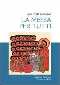 La messa per tutti. La chiesa vive l'eucaristia - Jean-Noël Bezançon - Libro Qiqajon 2011, Liturgia e vita | Libraccio.it