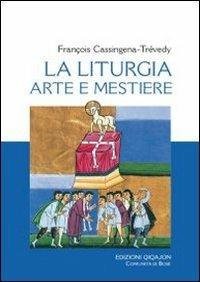 Liturgia, arte e mestiere - François Cassingena Trévedy - Libro Qiqajon 2011, Liturgia e vita | Libraccio.it