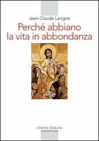 Perché abbiamo la vita in abbondanza. La vita religiosa - Jean-Claude Lavigne - Libro Qiqajon 2011, Spiritualità occidentale | Libraccio.it