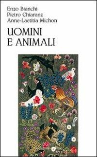 Uomini e animali - Enzo Bianchi, Pietro Chiaranz, Anne-Laetitia Michon - Libro Qiqajon 2011 | Libraccio.it