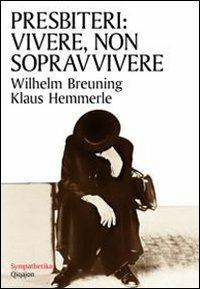 Presbiteri: vivere, non sopravvivere - Wilhelm Breuning, Klaus Hemmerle - Libro Qiqajon 2012, Sympathetika | Libraccio.it