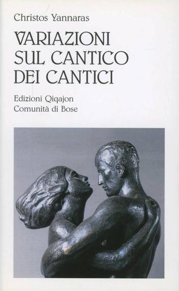 Variazioni sul Cantico dei cantici - Christos Yannaras - Libro Qiqajon 2012, Spiritualità biblica | Libraccio.it
