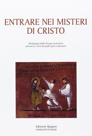 Entrare nei misteri di Cristo. Mistagogia della liturgia eucaristica attraverso i testi dei padri greci e bizantini  - Libro Qiqajon 2012 | Libraccio.it