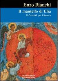 Il mantello di Elia. Un'eredità per il futuro - Enzo Bianchi - Libro Qiqajon 2012, Spiritualità occidentale | Libraccio.it