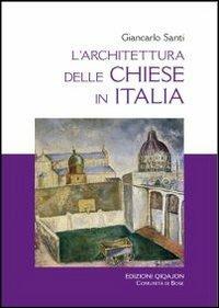 L' architettura delle chiese in Italia. Il dibattito, i riferimenti, i temi - Giancarlo Santi - Libro Qiqajon 2012, Liturgia e vita | Libraccio.it