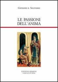 Le passioni dell'anima - Giovanni il Solitario - Libro Qiqajon 2012, Padri orientali | Libraccio.it