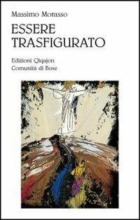 Essere trasfigurato. Una lettura teologica dell'opera di William Congdon - Massimo Morasso - Libro Qiqajon 2012, Fuori collana | Libraccio.it