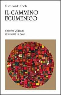 Il cammino ecumenico - Kurt Koch - Libro Qiqajon 2012, Sequela oggi | Libraccio.it