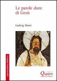 Le Parole dure di Gesù - Ludwig Monti - Libro Qiqajon 2012, Spiritualità biblica | Libraccio.it