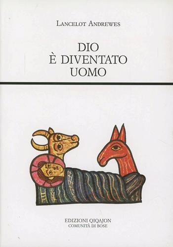 Dio è diventato uomo - Lancelot Andrewes - Libro Qiqajon 2012, Padri occidentali | Libraccio.it