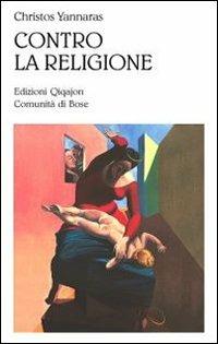Contro la religione - Christos Yannaras - Libro Qiqajon 2012, Sequela oggi | Libraccio.it