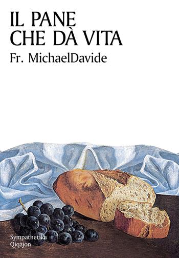 Il pane che dà vita. Divagazioni sul capitolo sesto di Giovanni - MichaelDavide Semeraro - Libro Qiqajon 2013, Sympathetika | Libraccio.it