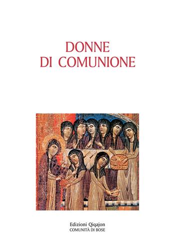 Donne di comunione. Vite di monache d'Oriente e d'Occidente  - Libro Qiqajon 2013, Padri della Chiesa. Volti e voci | Libraccio.it