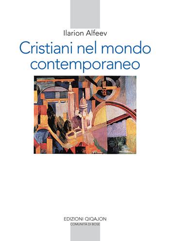 Cristiani nel mondo contemporaneo - Ilarion Alfeev - Libro Qiqajon 2013, Spiritualità orientale | Libraccio.it