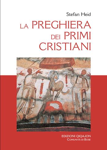La preghiera dei primi cristiani - Stefan Heid - Libro Qiqajon 2013, Liturgia e vita | Libraccio.it