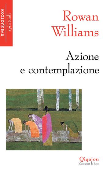 Azione e contemplazione. Incontri con Thomas Merton - Rowan Williams - Libro Qiqajon 2013, Pneumatikoi. Spirituali | Libraccio.it
