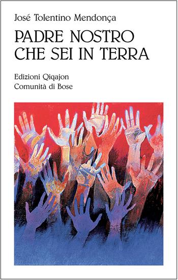 Padre nostro che sei in terra. Per credenti e non credenti - José Tolentino Mendonça - Libro Qiqajon 2013, Sequela oggi | Libraccio.it