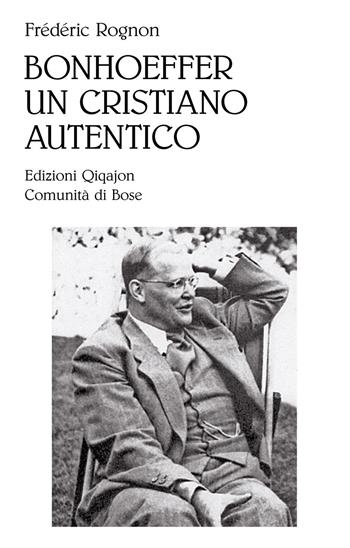 Bonhoeffer, un cristiano autentico - Frédéric Rognon - Libro Qiqajon 2013, Sequela oggi | Libraccio.it