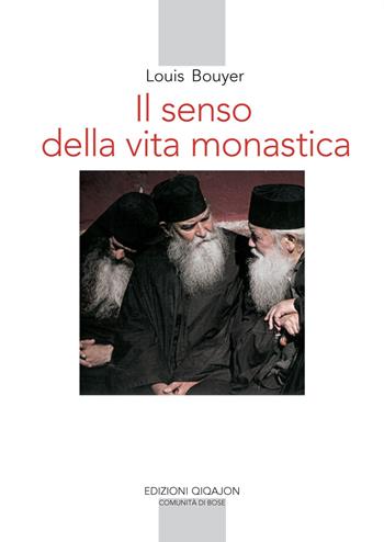Il senso della vita monastica - Louis Bouyer - Libro Qiqajon 2014, Spiritualità occidentale | Libraccio.it