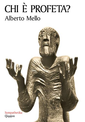 Chi è profeta? Grammatica della profezia - Alberto Mello - Libro Qiqajon 2014, Sympathetika | Libraccio.it