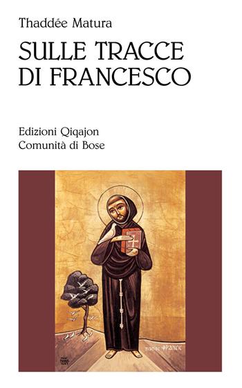 Sulle tracce di Francesco - Thaddée Matura - Libro Qiqajon 2014, Sequela oggi | Libraccio.it