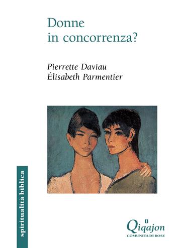 Donne in concorrenza? - Pierrette Daviau, Élisabeth Parmentier - Libro Qiqajon 2014, Spiritualità biblica | Libraccio.it