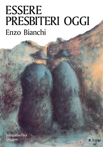Essere presbiteri oggi - Enzo Bianchi - Libro Qiqajon 2014, Sympathetika | Libraccio.it