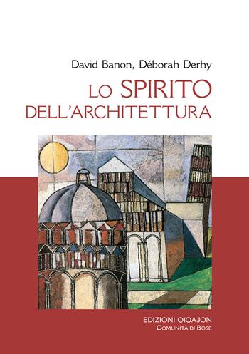Lo spirito dell'architettura. Dialogo o Babele? - David Banon, Déborah Derhy - Libro Qiqajon 2014, Liturgia e vita | Libraccio.it